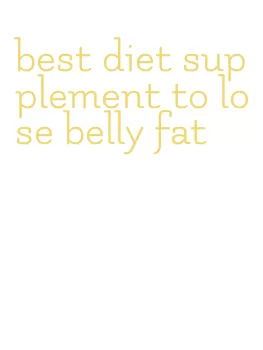 best diet supplement to lose belly fat