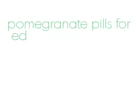 pomegranate pills for ed