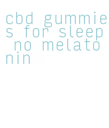 cbd gummies for sleep no melatonin