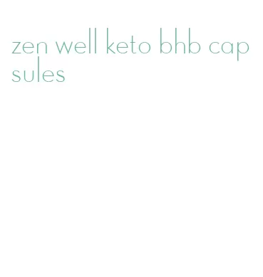 zen well keto bhb capsules