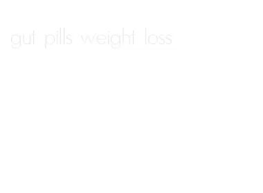 gut pills weight loss