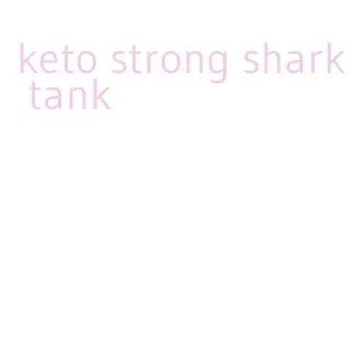 keto strong shark tank