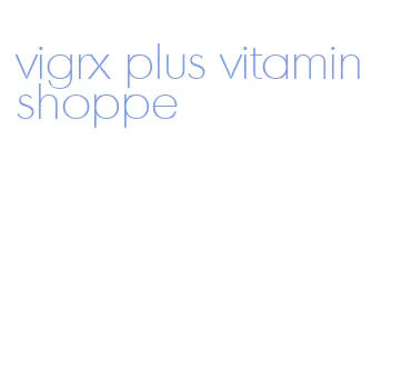 vigrx plus vitamin shoppe