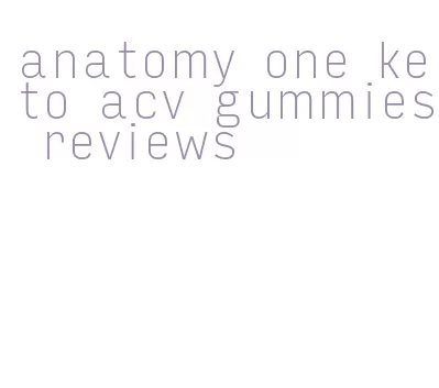 anatomy one keto acv gummies reviews