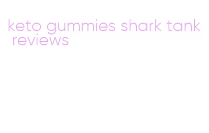 keto gummies shark tank reviews