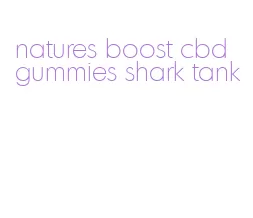 natures boost cbd gummies shark tank