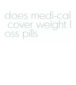 does medi-cal cover weight loss pills