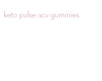 keto pulse acv gummies