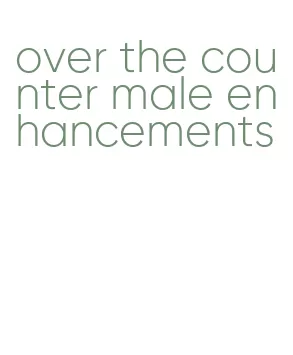 over the counter male enhancements