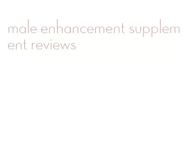 male enhancement supplement reviews