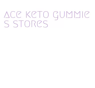 ace keto gummies stores