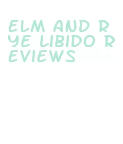 elm and rye libido reviews