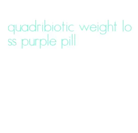 quadribiotic weight loss purple pill