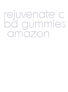 rejuvenate cbd gummies amazon