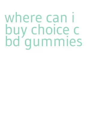 where can i buy choice cbd gummies