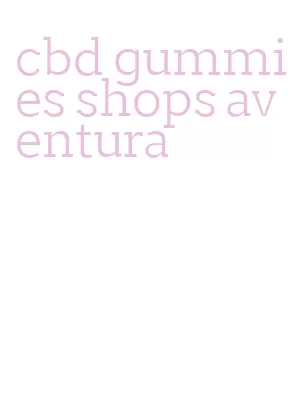 cbd gummies shops aventura