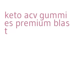 keto acv gummies premium blast