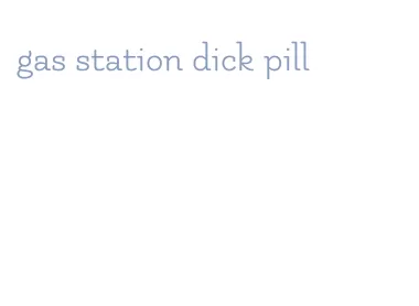 gas station dick pill