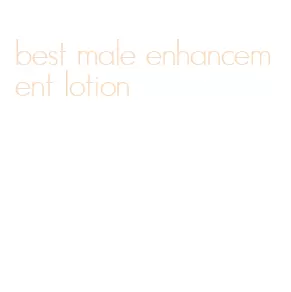 best male enhancement lotion