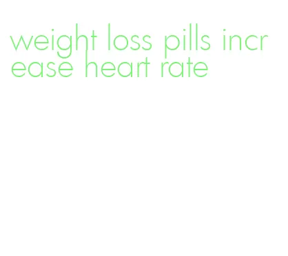 weight loss pills increase heart rate