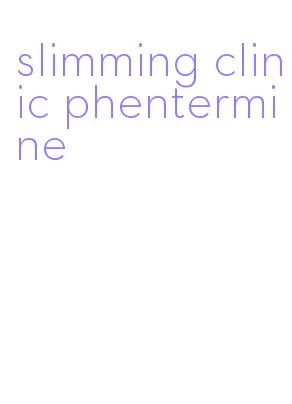 slimming clinic phentermine