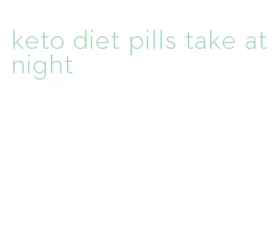 keto diet pills take at night