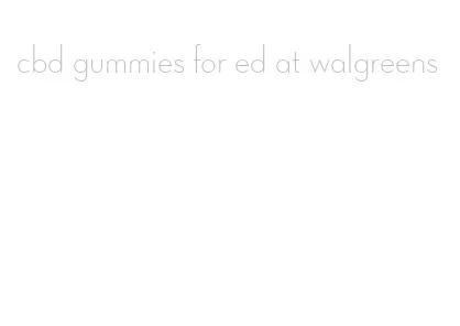 cbd gummies for ed at walgreens