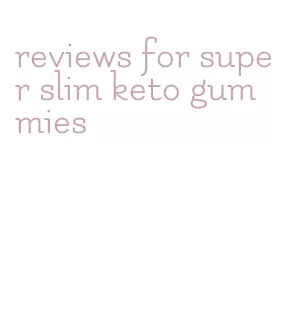 reviews for super slim keto gummies