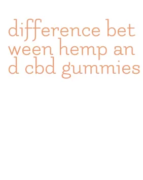 difference between hemp and cbd gummies