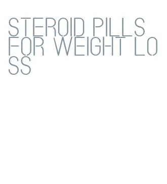 steroid pills for weight loss