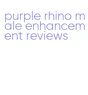 purple rhino male enhancement reviews