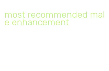 most recommended male enhancement