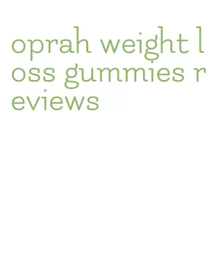 oprah weight loss gummies reviews