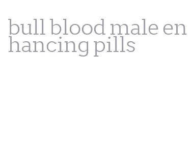 bull blood male enhancing pills