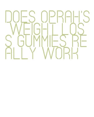 does oprah's weight loss gummies really work