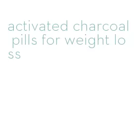 activated charcoal pills for weight loss