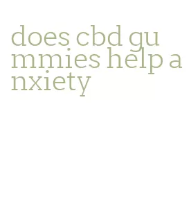 does cbd gummies help anxiety