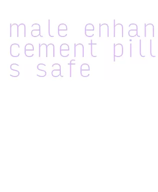 male enhancement pills safe