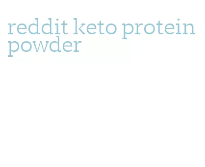 reddit keto protein powder