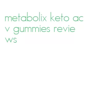 metabolix keto acv gummies reviews