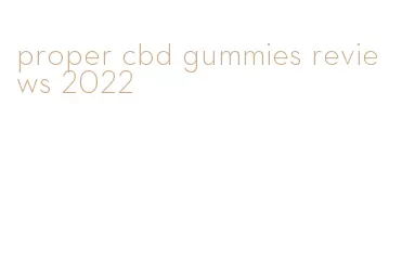 proper cbd gummies reviews 2022