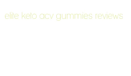 elite keto acv gummies reviews