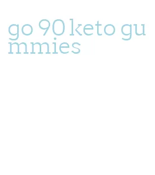 go 90 keto gummies