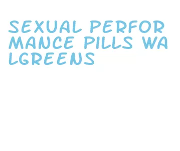 sexual performance pills walgreens