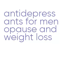 antidepressants for menopause and weight loss