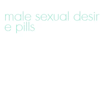 male sexual desire pills