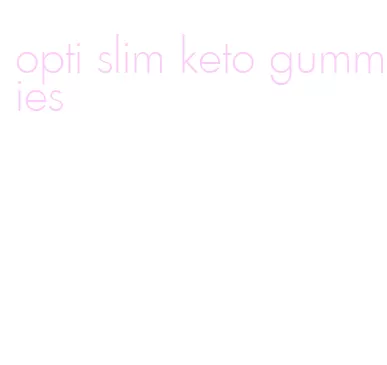 opti slim keto gummies