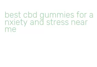 best cbd gummies for anxiety and stress near me