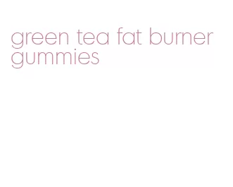 green tea fat burner gummies