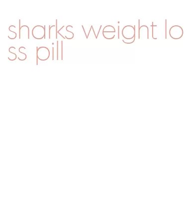 sharks weight loss pill